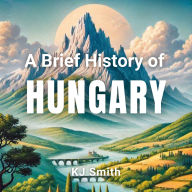 A Brief History of Hungary