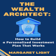 The Wealth Architect: How to Build a Personalised Investment Plan That Works