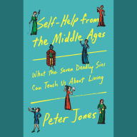 Self-Help from the Middle Ages: What the Seven Deadly Sins Can Teach Us About Living