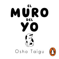 El muro del yo: Consejos budistas para liberarte del sufrimiento y vivir con serenidad