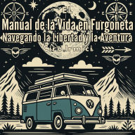 El Manual de la Vida en Furgoneta: Navegando la Libertad y la Aventura