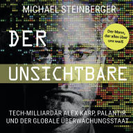 Der Unsichtbare: Tech-Milliardär Alex Karp, Palantir und der globale Überwachungsstaat
