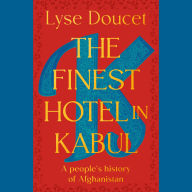 The Finest Hotel in Kabul: A People's History of Afghanistan