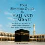 Your Simplest Guide to Hajj and Umrah The All-in-One Handbook for Permits, Health Preparation, Dua, Rituals, and Practical Tips