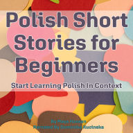 Polish Short Stories for Beginners: Start Learning Polish In Context