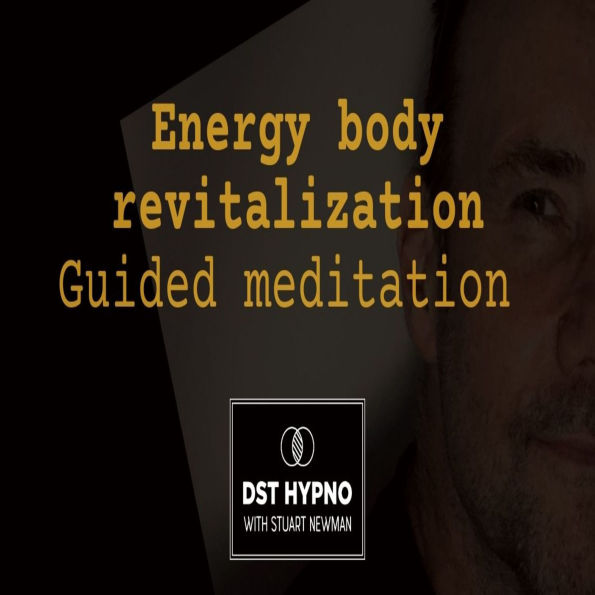 Energy body revitalization meditation guided - A guided meditation - DST Hypno with Stu Newman