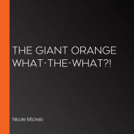 The Giant Orange What-the-What?!
