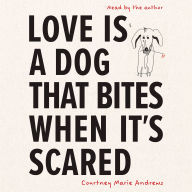 Love Is a Dog That Bites When It's Scared