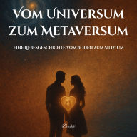 Vom Universum zum Metaversum: Eine Liebesgeschichte vom Boden zum Silizium