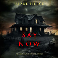 Say Now (An Alison Payne Suspense Thriller-Book Five)