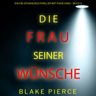 Die frau seiner wünsche (Ein FBI-Spannungsthriller mit Paige King - Buch 4): Erzählerstimme digital synthetisiert