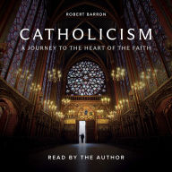 Catholicism: A Journey to the Heart of the Faith