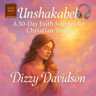 Unshakable: A 30-Day Faith Journey for Christian Teens