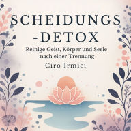 Scheidungs-Detox: Reinige Geist, Körper und Seele nach einer Trennung