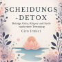 Scheidungs-Detox: Reinige Geist, Körper und Seele nach einer Trennung