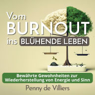 Vom Burnout ins Blühende Leben: Bewährte Gewohnheiten zur Wiederherstellung von Energie und Sinn