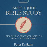 James & Jude Bible Study: Discover 40 Practical Insights from Jesus's Brothers