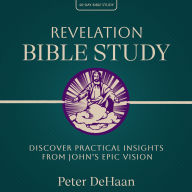 Revelation Bible Study: Discover Practical Insights from John's Epic Vision