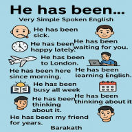 He has been....Very simple spoken English