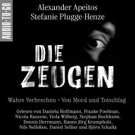 Die Zeugen. Wahre Verbrechen. - Von Mord und Totschlag. (ungekürzt)
