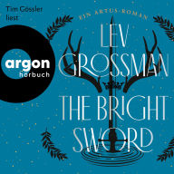 Bright Sword, The - Ein Artus-Roman (Ungekürzte Lesung)