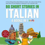80 Short Stories in Italian - 4 Books in 1: A Proven Bilingual Story-Based Method for Adults, with a Step-by-Step 80-Day Action Plan to Go from Beginner to Advanced in Just 15 Minutes a Day