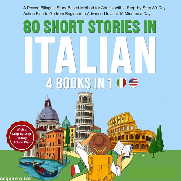 80 Short Stories in Italian - 4 Books in 1: A Proven Bilingual Story-Based Method for Adults, with a Step-by-Step 80-Day Action Plan to Go from Beginner to Advanced in Just 15 Minutes a Day