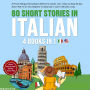 80 Short Stories in Italian - 4 Books in 1: A Proven Bilingual Story-Based Method for Adults, with a Step-by-Step 80-Day Action Plan to Go from Beginner to Advanced in Just 15 Minutes a Day