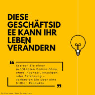 Diese Geschäftsidee kann Ihr Leben verändern: Starten Sie einen profitablen Online-Shop ohne Inventar, Anzeigen oder Erfahrung - verkaufen Sie über eine Million Produkte