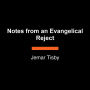 Notes from an Evangelical Reject: Reflections on Following Jesus Out of a Corrupt Tradition