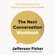 The Next Conversation Workbook: Practical Exercises for Arguing Less and Talking More