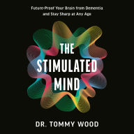 The Stimulated Mind: Future-Proof Your Brain from Dementia and Stay Sharp at Any Age