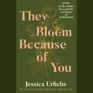 They Bloom Because of You: Poems on the Infinite Love, Growth, and Magic of Motherhood