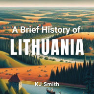 A Brief History of Lithuania