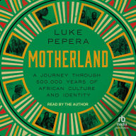 Motherland: A Journey through 500,000 Years of African Culture and Identity