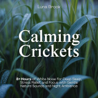 Calming Crickets: 8+ Hours of White Noise for Deep Sleep, Stress Relief, and Focus with Gentle Nature Sounds and Night Ambience