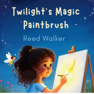 Twilight's Magic Paintbrush: A Story About the Magic of Kindness
