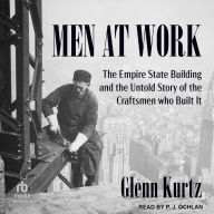 Men at Work: The Empire State Building and the Untold Story of the Craftsmen who Built It