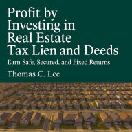 Profit by Investing in Real Estate: Tax Lien and Deeds Earn Safe, Secured, and Fixed Returns