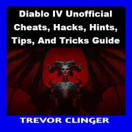 Diablo IV Unofficial Cheats, Hacks, Hints, Tips, And Tricks Guide