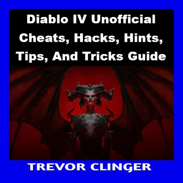 Diablo IV Unofficial Cheats, Hacks, Hints, Tips, And Tricks Guide
