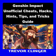 Genshin Impact Unofficial Cheats, Hacks, Hints, Tips, and Tricks Guide