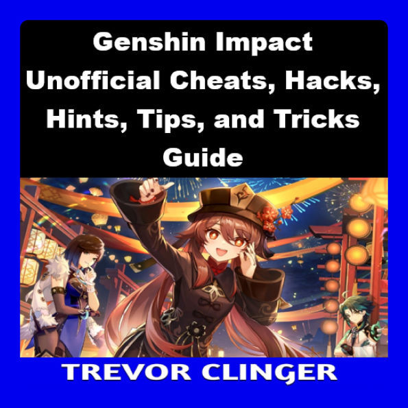 Genshin Impact Unofficial Cheats, Hacks, Hints, Tips, and Tricks Guide