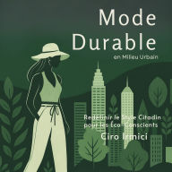 Mode Durable en Milieu Urbain: Redéfinir le Style Citadin pour les Éco-Conscients