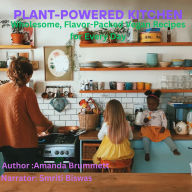Plant-Powered Kitchen: Wholesome, Flavor-Packed Vegan Recipes for Every Day