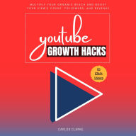 YouTube Growth Hacks to 10M+ Views::: “Professional Strategies to Start and Grow Your YouTube Channel” [Multiply Your Organic Reach and Boost Your View's Count, Followers, and Revenue.]