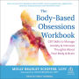 The Body-Based Obsessions Workbook: CBT Skills to Manage Anxiety and Intrusive Thoughts About Your Body and Brain