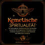 Kemetische Spiritualität: Die Verborgenen Geheimnisse der Spirituellen Evolution, die vergessenen Prinzipien einer Erhöhten Existenz und die Uralte Weisheit des Göttlichen Einsseins