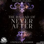 Ballad of Never After, The - Once Upon a Broken Heart, Band 2 (Ungekürzt)