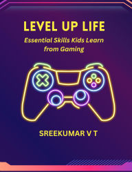 Level Up Life: Essential Skills Kids Learn from Gaming